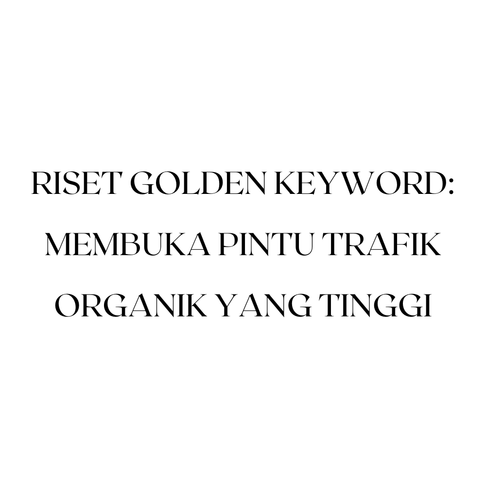 Cara Riset Golden Keyword untuk Meningkatkan Traffic